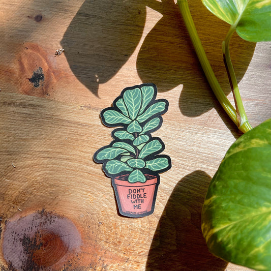 "Don't Fiddle with Me" Plant Sticker